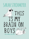 Cover image for This Is My Brain on Boys